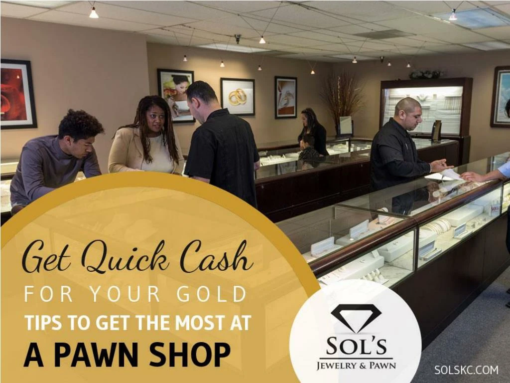 get quick cash for your gold tips to get the most at a pawn shop