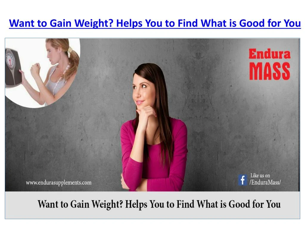want to gain weight helps you to find what is good for you