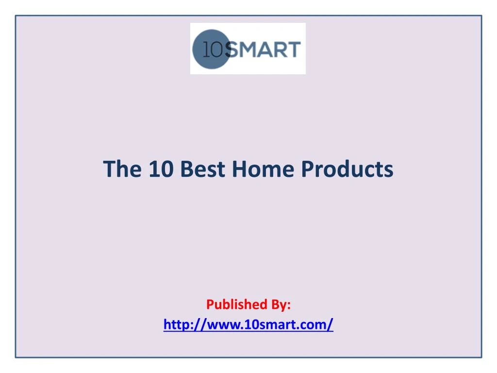 the 10 best home products published by http www 10smart com