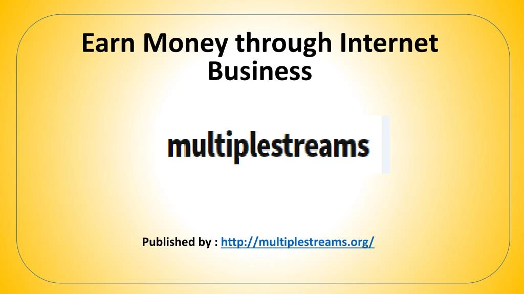 earn money through internet business published by http multiplestreams org