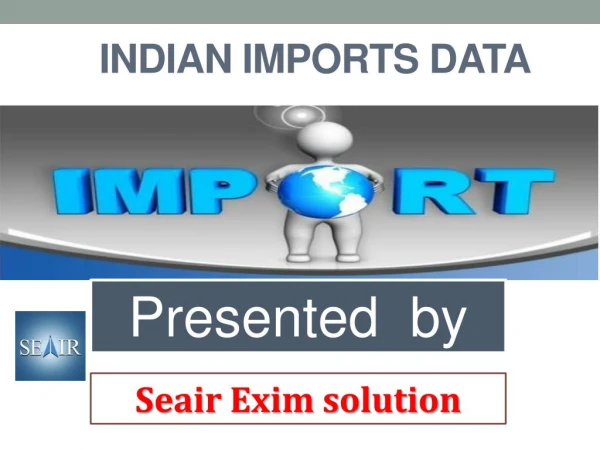 How important is to collect realistic Indian Imports Data