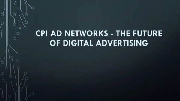 CPI Ad Networks- The Future of Digital Advertising