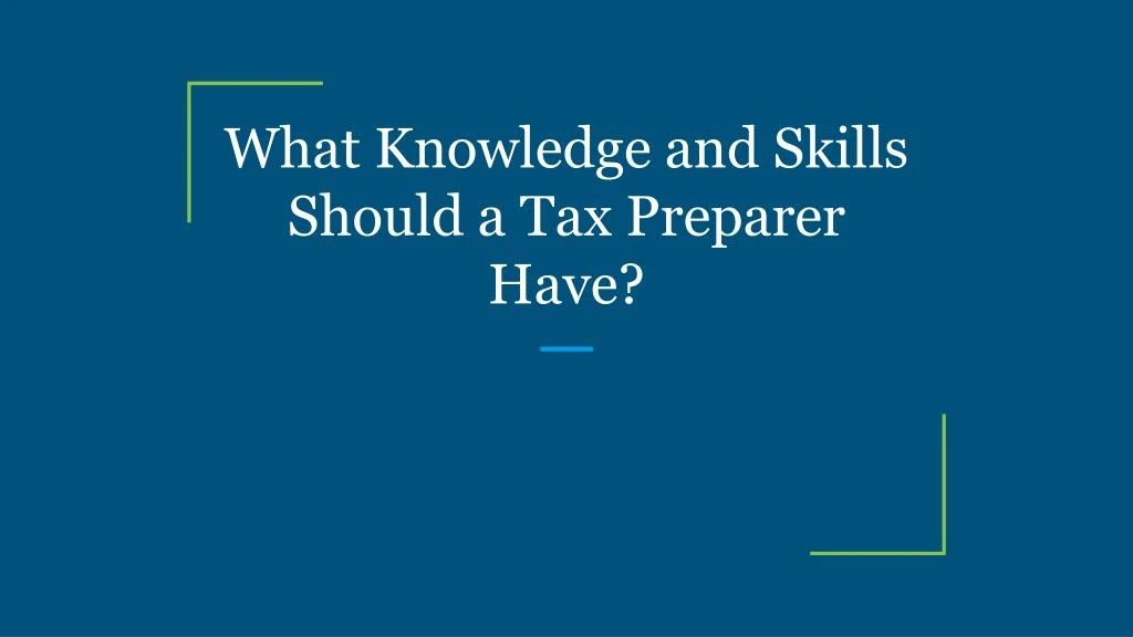 what knowledge and skills should a tax preparer have