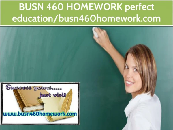 BUSN 460 HOMEWORK perfect education/busn460homework.com