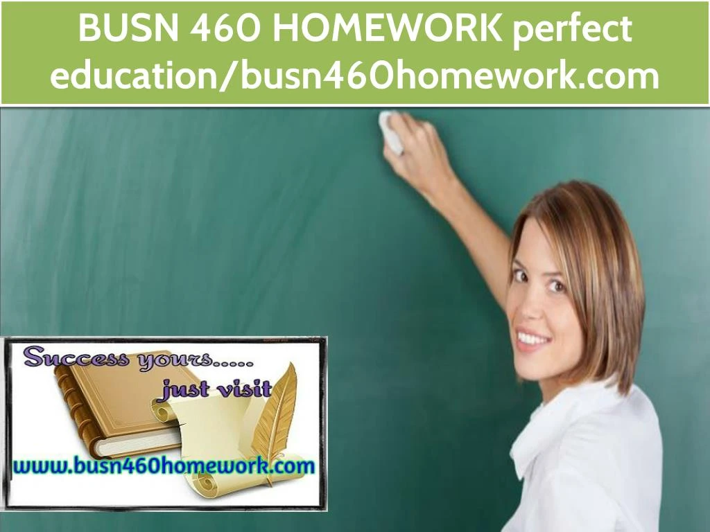 busn 460 homework perfect education