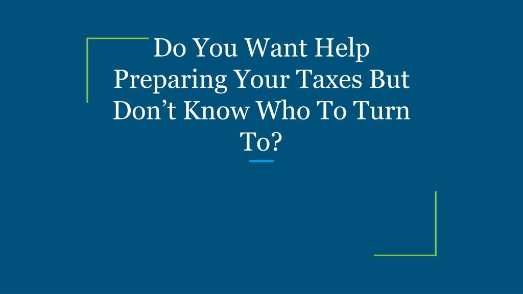 do you want help preparing your taxes but don t know who to turn to