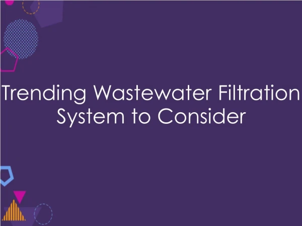 Trending Wastewater Filtration System to Consider