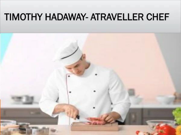 Timothy Hadaway- Expert in Cooking greek food.