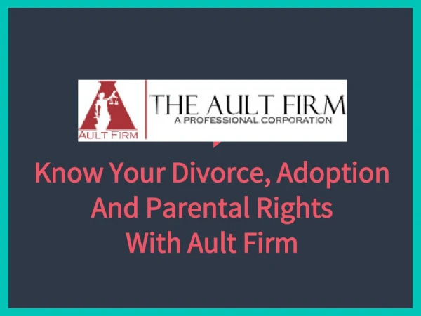 Know your divorce, adoption and parental rights with ault firm