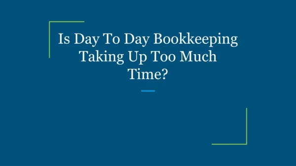 Is Day To Day Bookkeeping Taking Up Too Much Time?