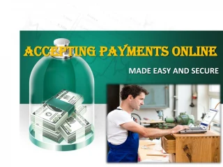 Accepting Payments Online- Made Easy And Secure - slide 1