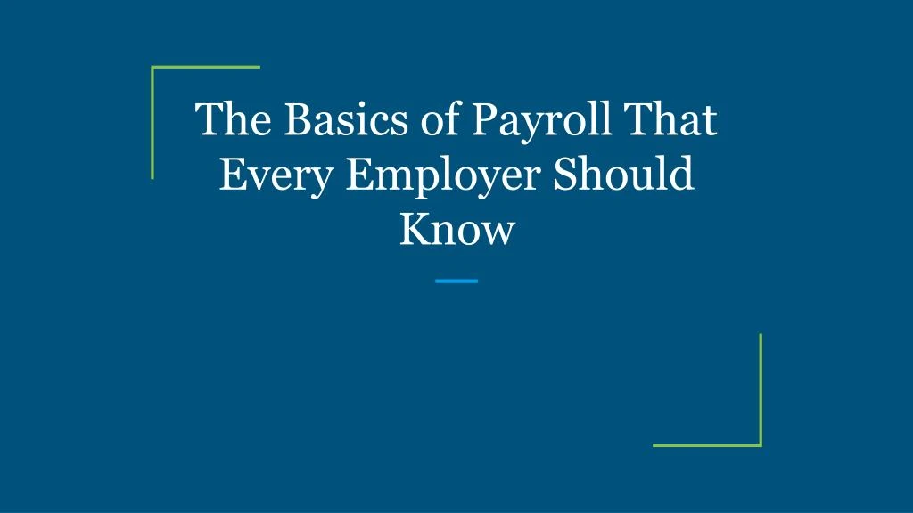 the basics of payroll that every employer should know