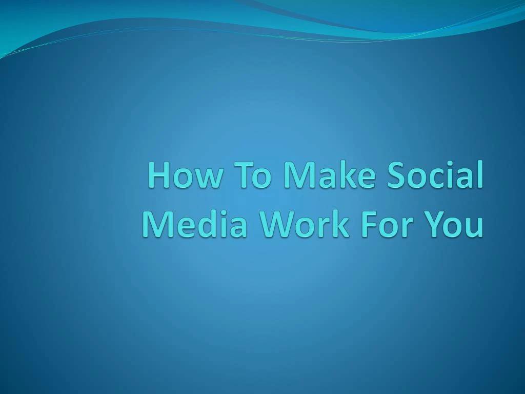 how to make social media work for you