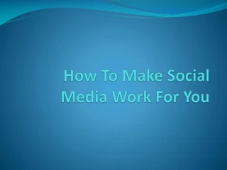 How To Make Social Media Work For You