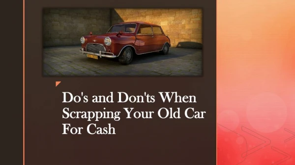 Do's and Don'ts When Scrapping Your Old Car For Cash
