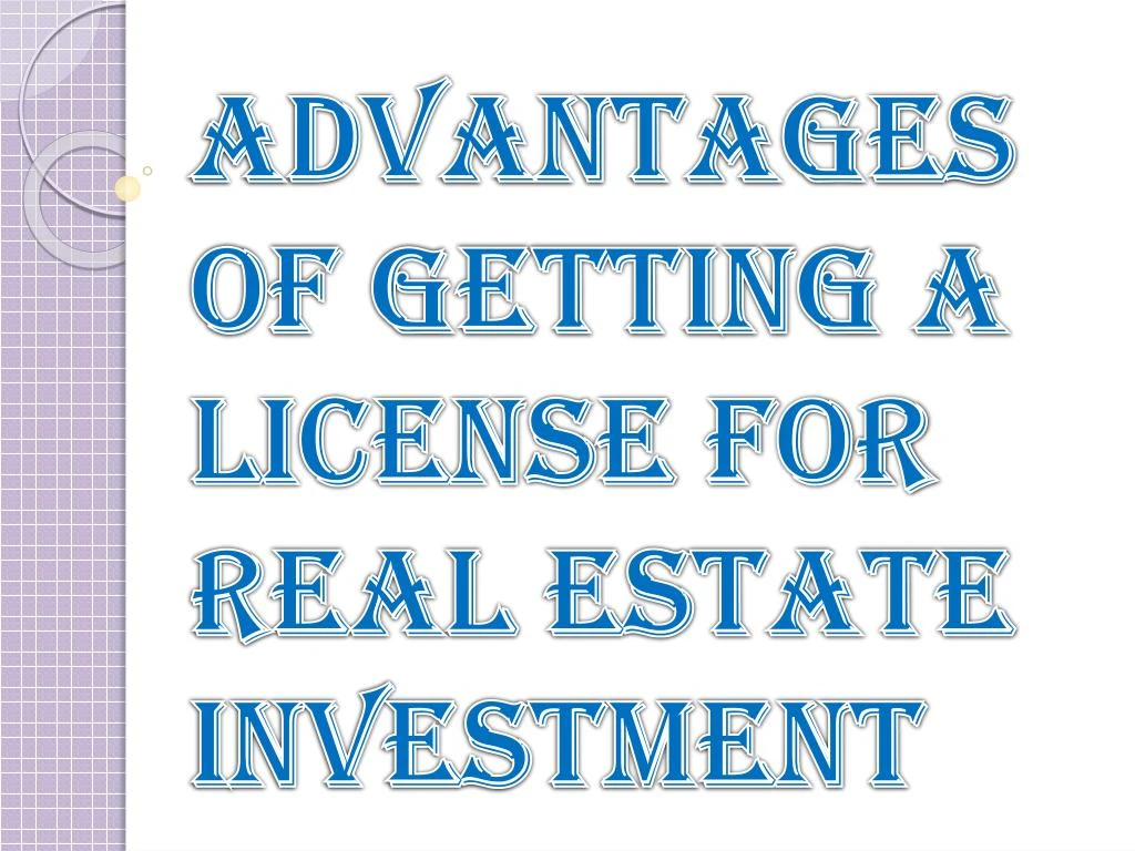 advantages of getting a license for real estate investment