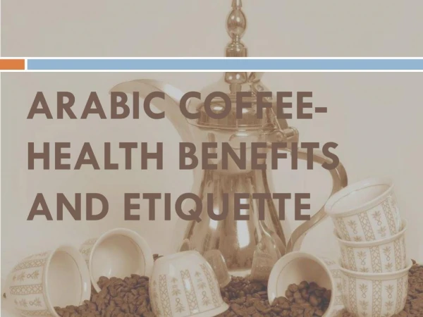 Arabic Coffee-Health Benefits and Etiquette