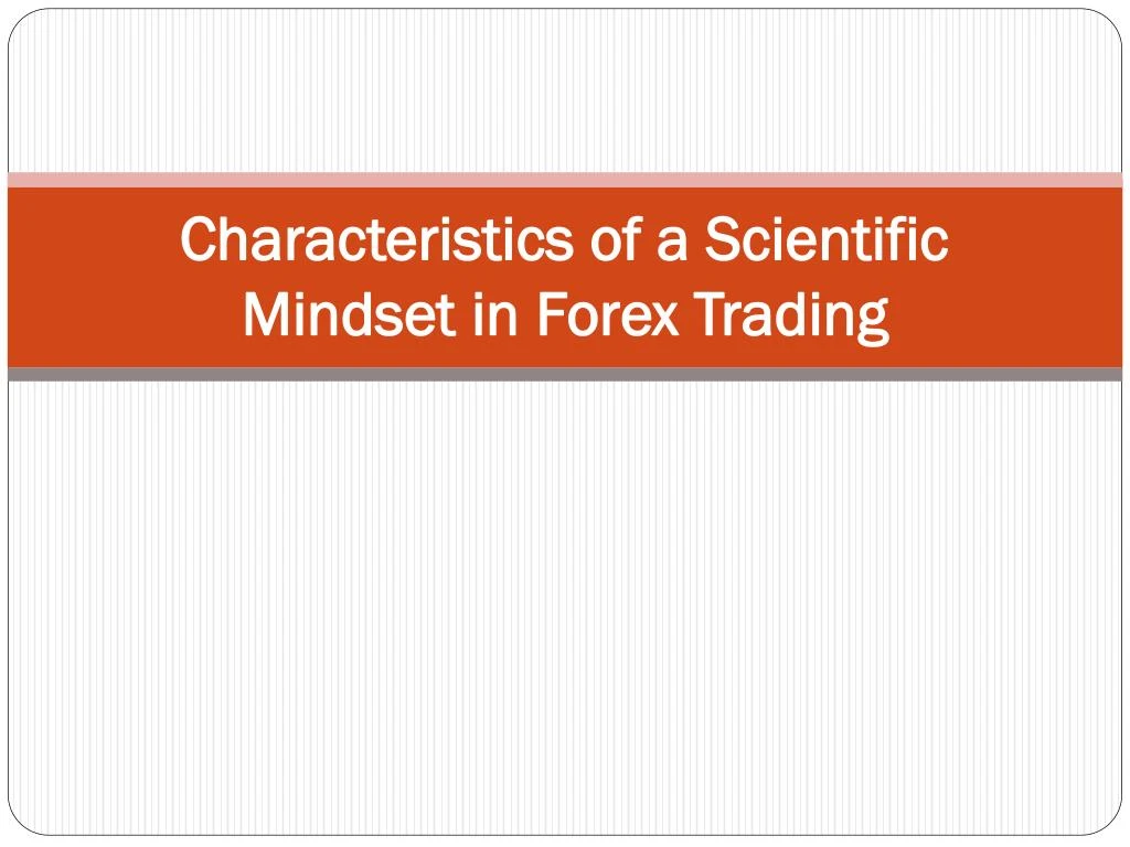 characteristics of a scientific mindset in forex trading