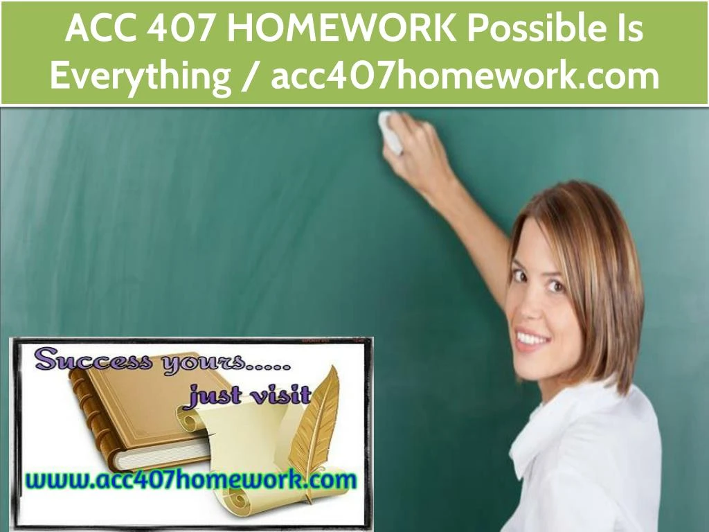 acc 407 homework possible is everything