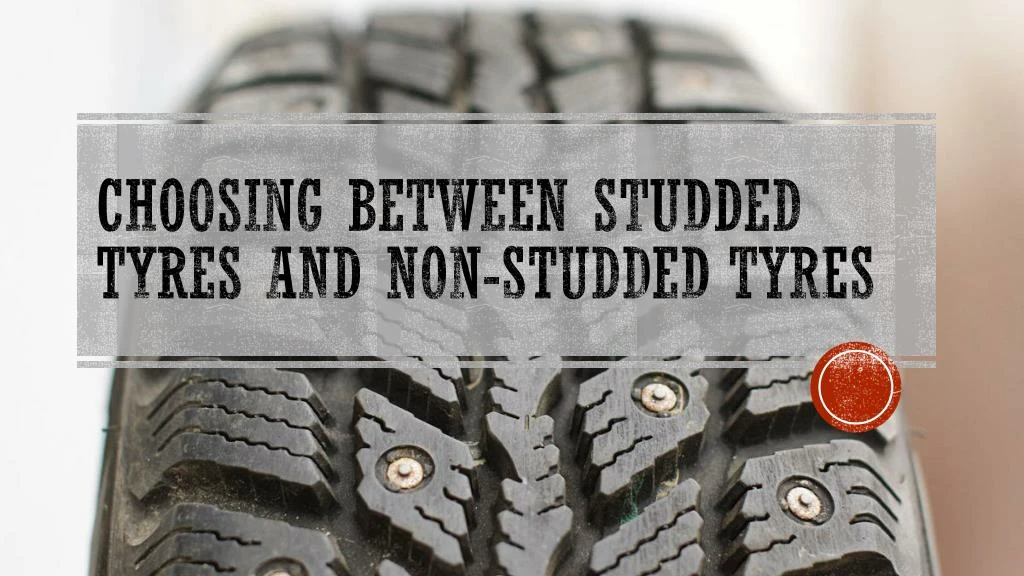 choosing between studded tyres and non studded tyres
