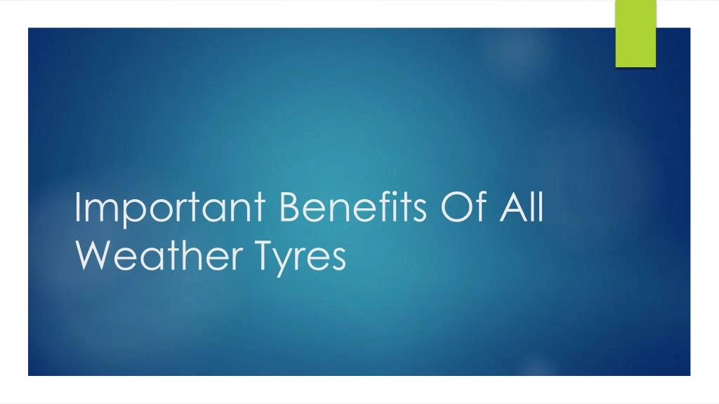 important benefits of all weather tyres