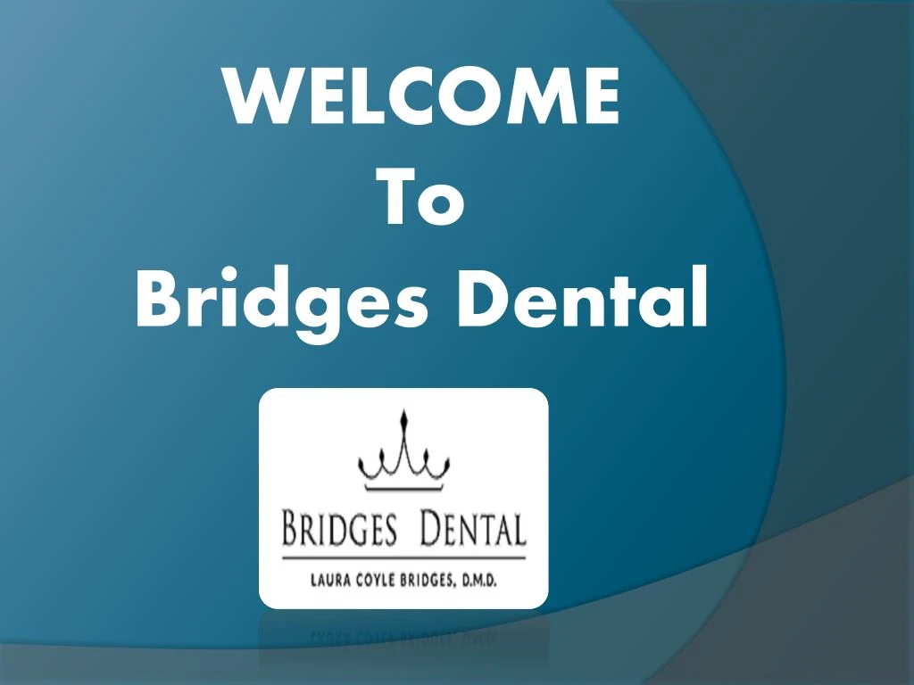 welcome t o bridges dental
