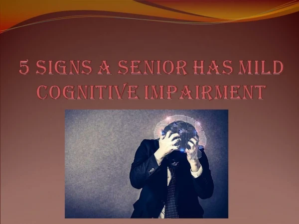 5 Signs a Senior Has Mild Cognitive Impairment