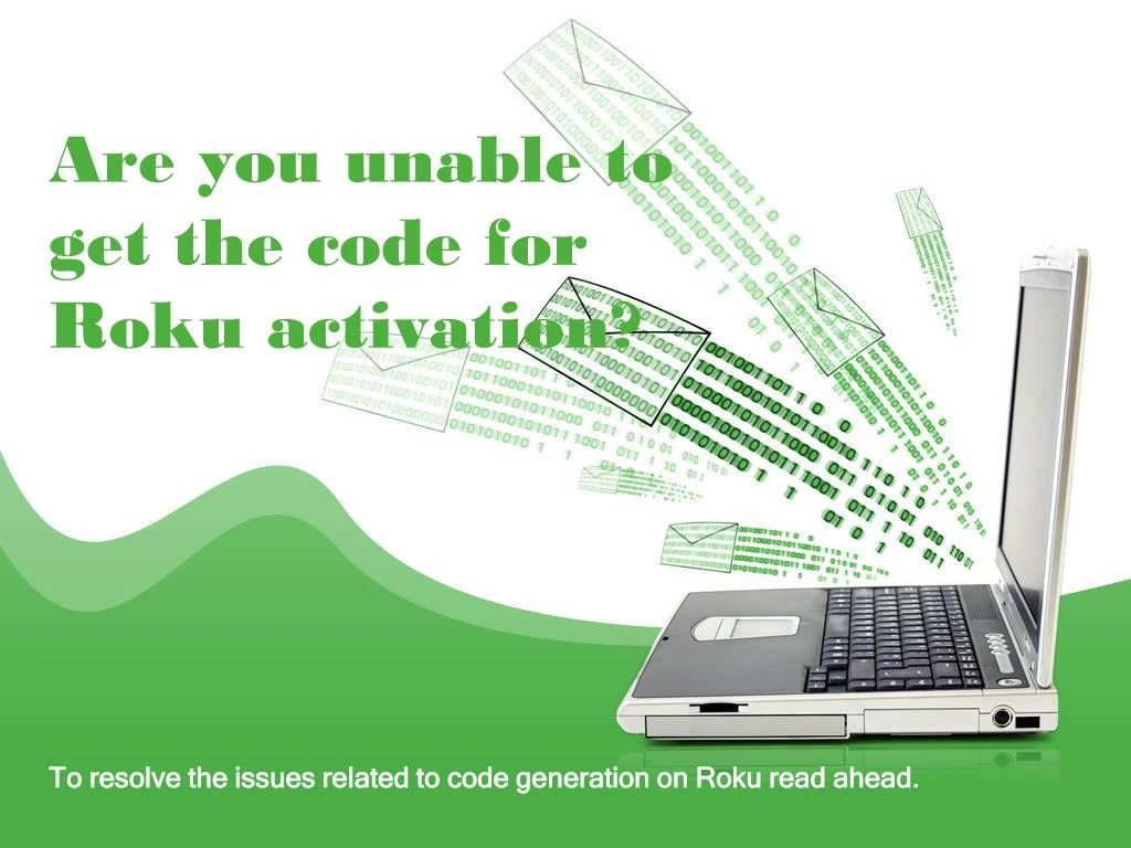 are you unable to get the code for roku activation