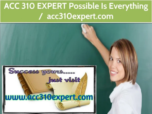 ACC 310 EXPERT Possible Is Everything / acc310expert.com