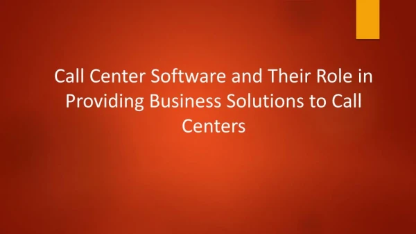 Call Center Software and Their Role in Providing Business Solutions to Call Centers