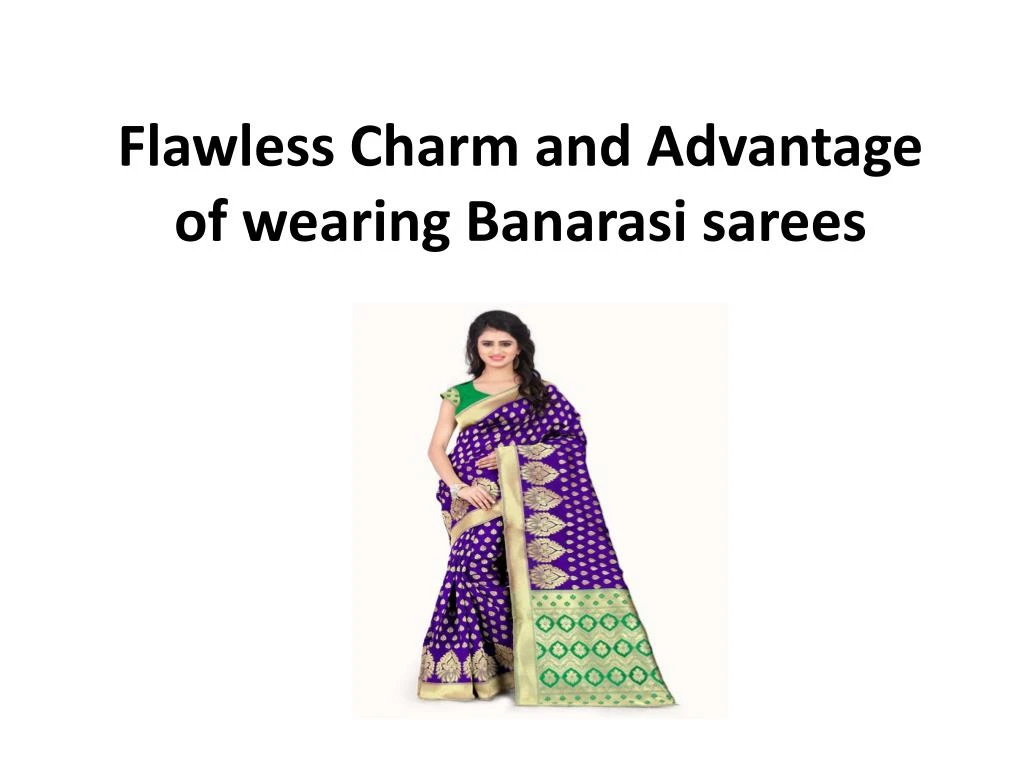 flawless charm and advantage of wearing banarasi sarees