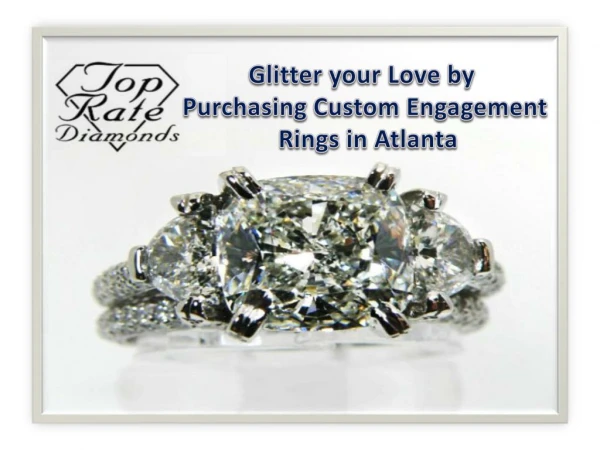 Top Rate Diamonds - Glitter your love by purchasing custom engagement rings in atlanta