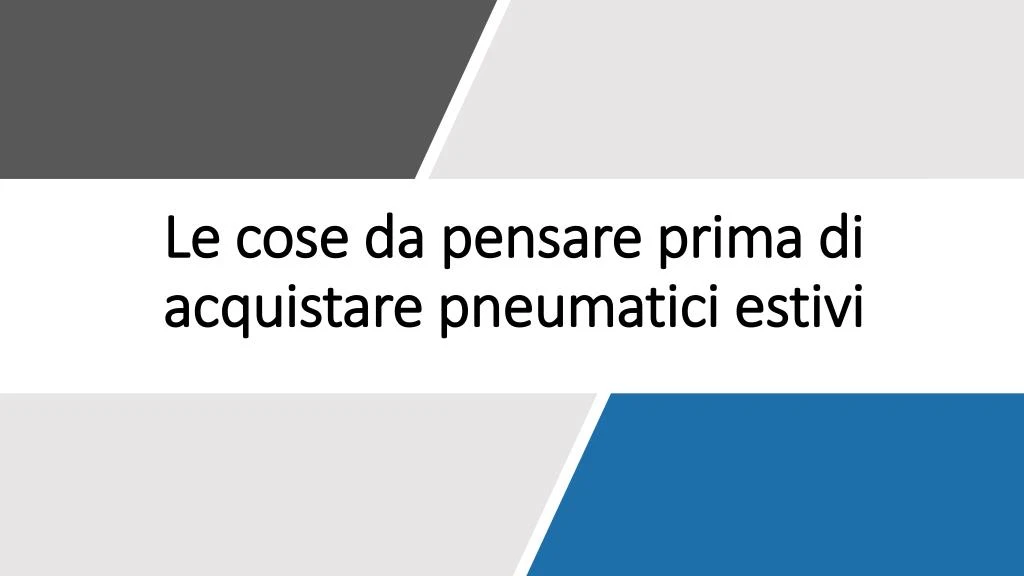 le cose da pensare prima d i acquistare pneumatici estivi