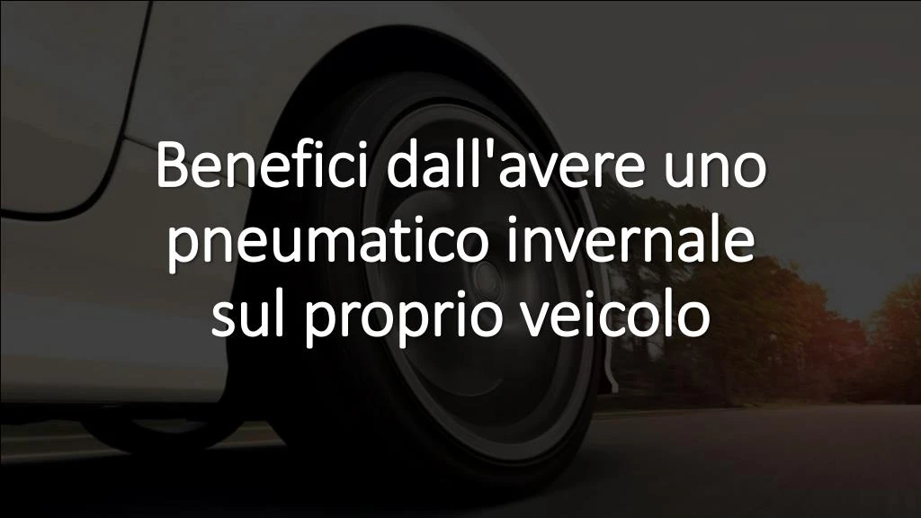 benefici dall avere uno pneumatico invernale sul proprio veicolo