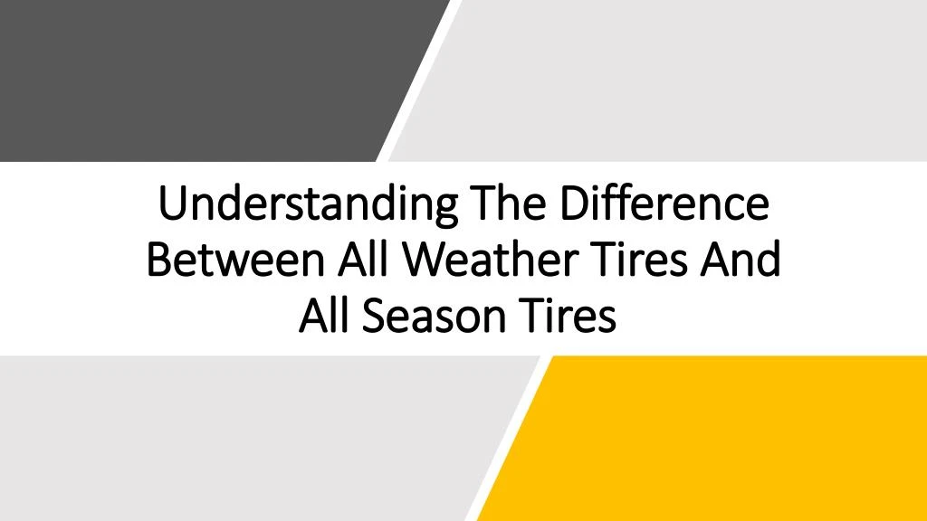 understanding the difference between all weather tires and all season tires
