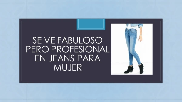 Se ve fabuloso pero profesional en jeans para mujer