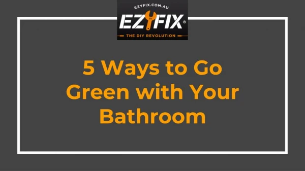 5 Ways to Go Green with Your Bathroom - EzyFiz