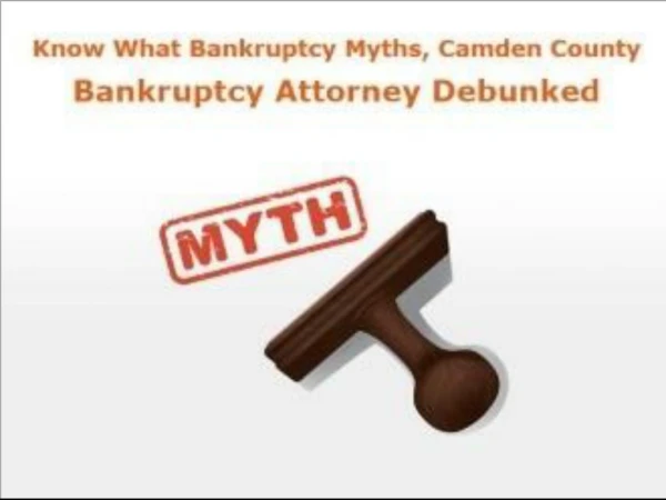 Know What Bankruptcy Myths, Camden County Bankruptcy Attorney Debunked | SobelLaw