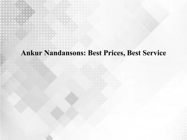 Ankur Nandansons Best Prices, Best Service