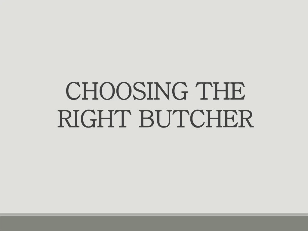 choosing the right butcher