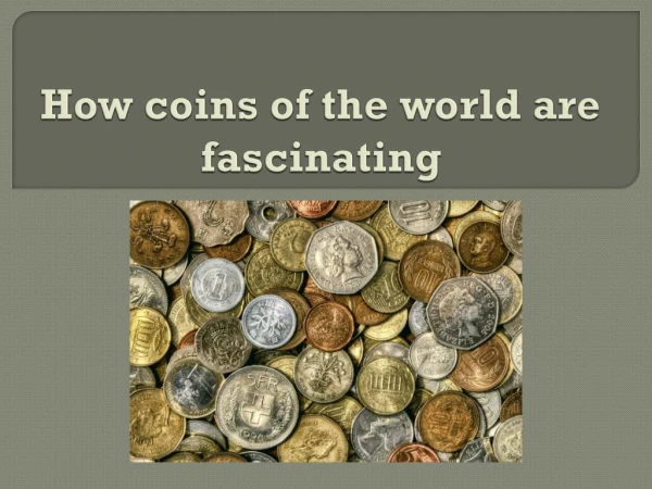 How coins of the world are fascinating