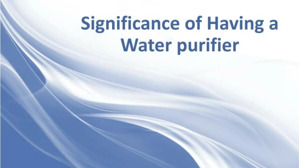 Significance of Having a Water purifier