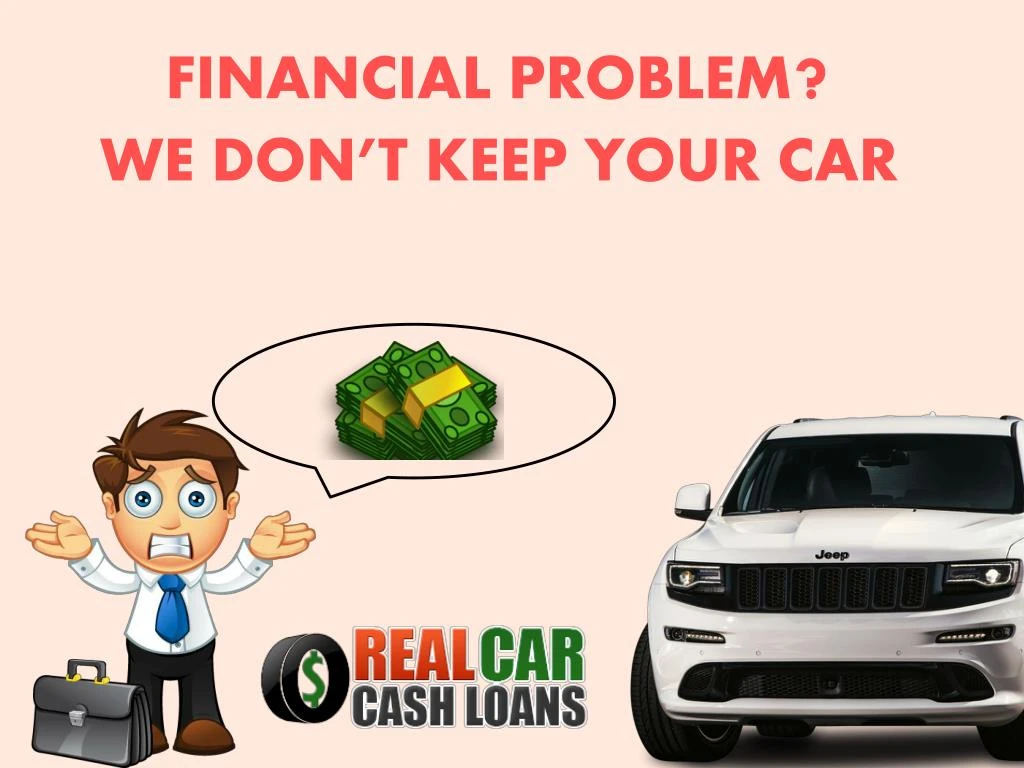 financial problem we don t keep your car