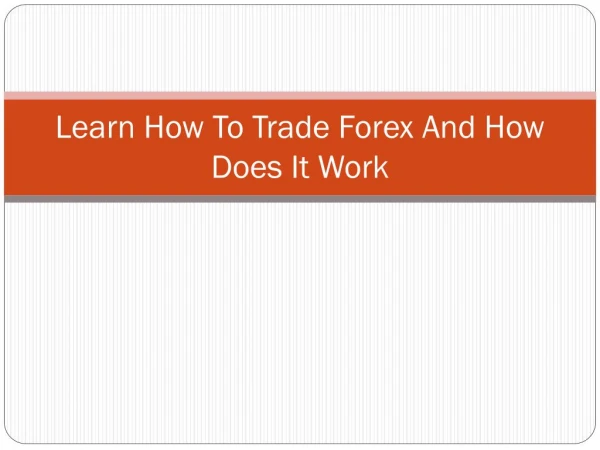 Learn How To Trade Forex And How Does It Work