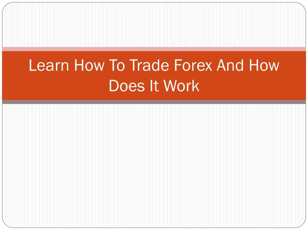 learn how to trade forex and how does it work