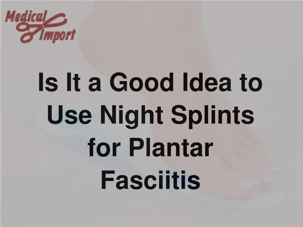 is it a good idea to use night splints