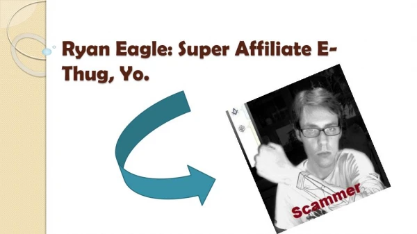 Ryan Eagle: Super Affiliate E-Thug, Yo.