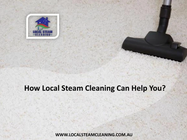 How Local Steam Cleaning Can Help You?