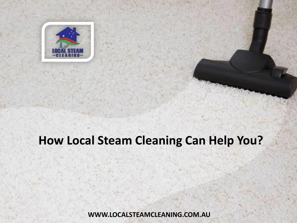 how local steam cleaning can help you