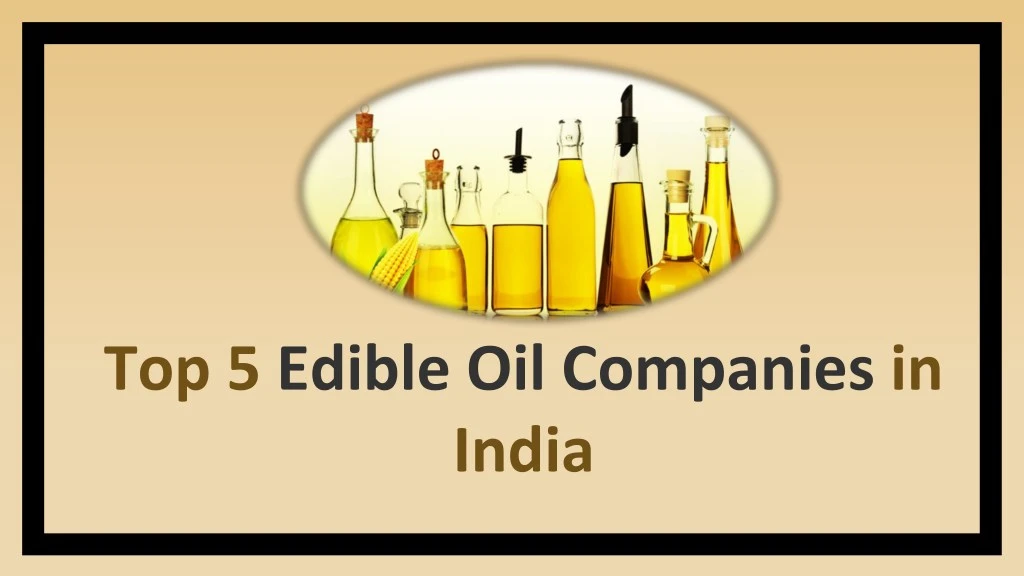 ppt-top-5-edible-oil-companies-in-india-powerpoint-presentation-free